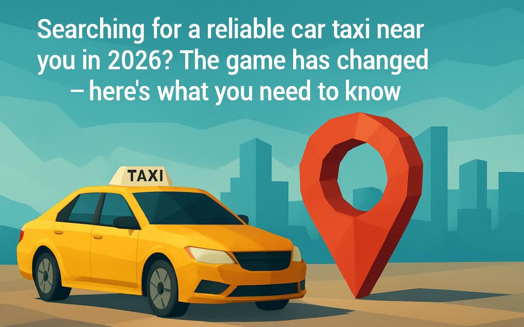 Car Taxi Near Me: The Essential Guide for 2026